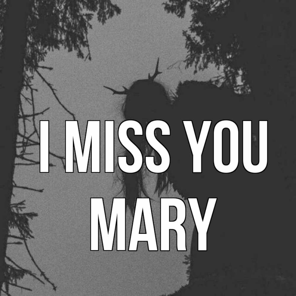 Greetings card с именем, Mary I miss you пугаю Greetings with text for free download 