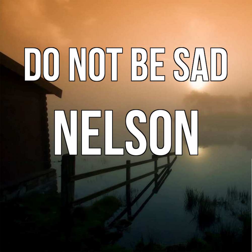 Greetings card с именем, Nelson Do not be sad дом у озера Greetings with text for free download 