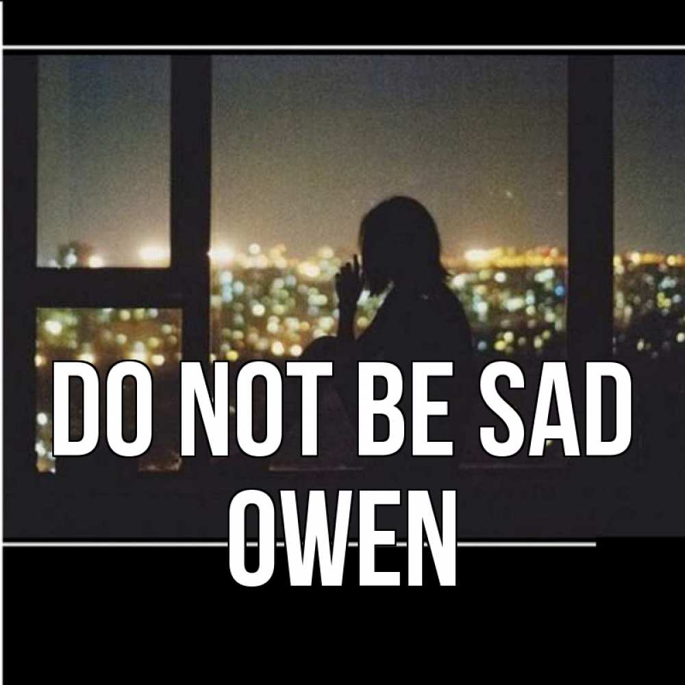 Greetings card с именем, Owen Do not be sad смотрит на ночной город Greetings with text for free download 
