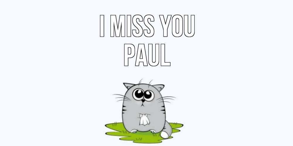 Greetings card с именем, Paul I miss you открытки с котиками я по тебе скучаю с именем Greetings with text for free download 