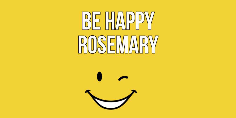 Greetings card с именем, Rosemary Be happy смайл Greetings with text for free download 