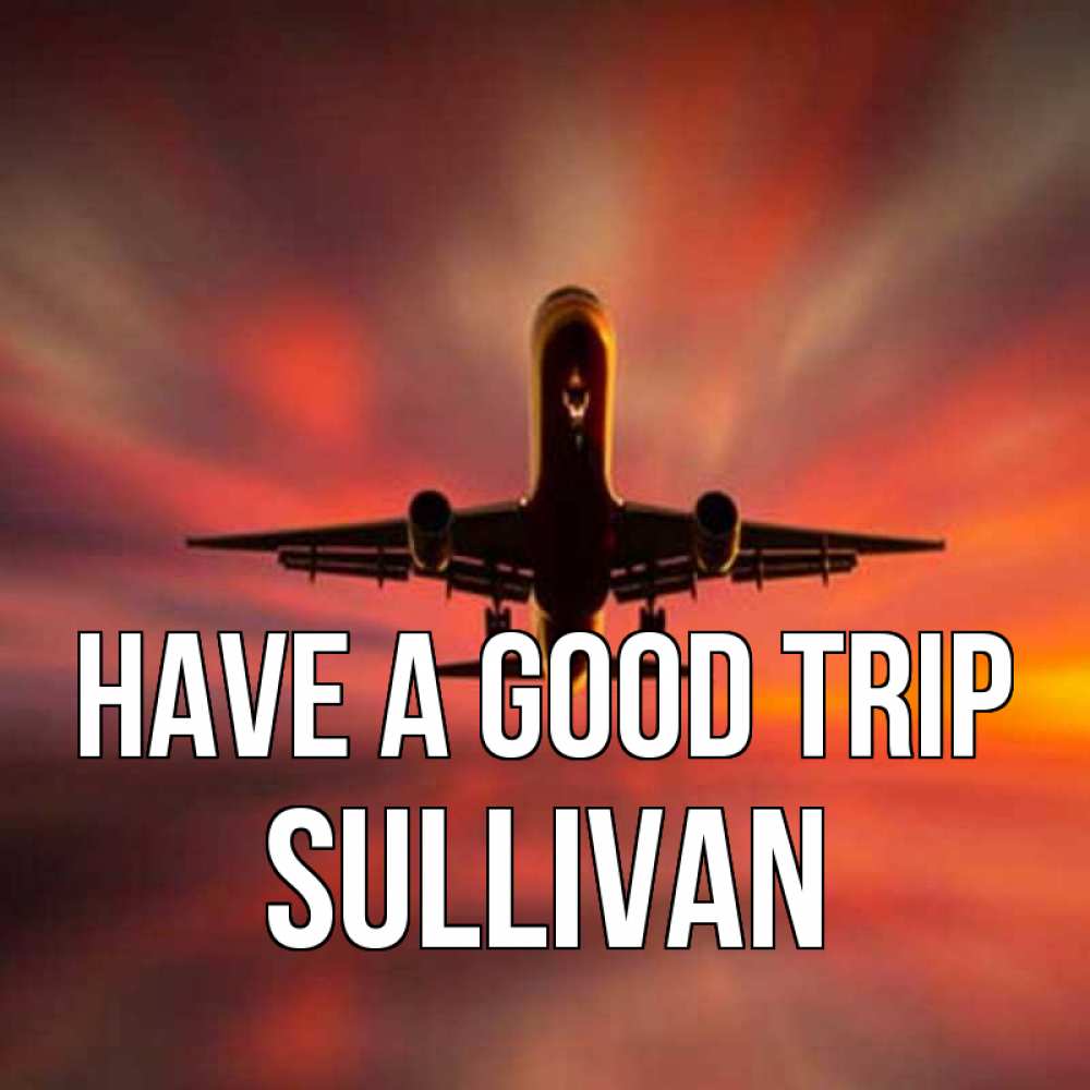 Greetings card с именем, Sullivan Have a good trip самолет набирает высоту Greetings with text for free download 