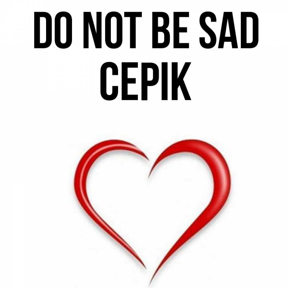 Greetings card с именем, СЕРІК Do not be sad для любимой Greetings with text for free download 