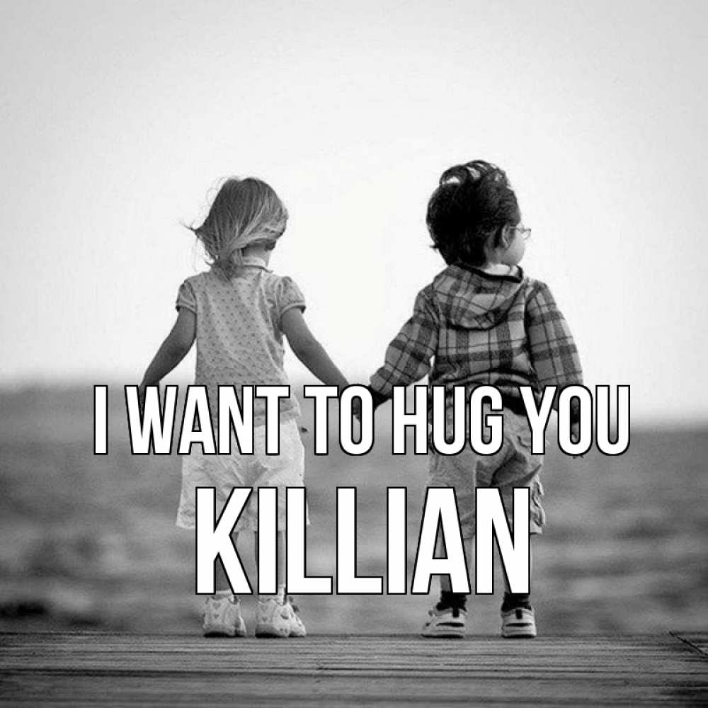 Greetings card с именем, Killian I want to hug you давай дружить Greetings with text for free download 