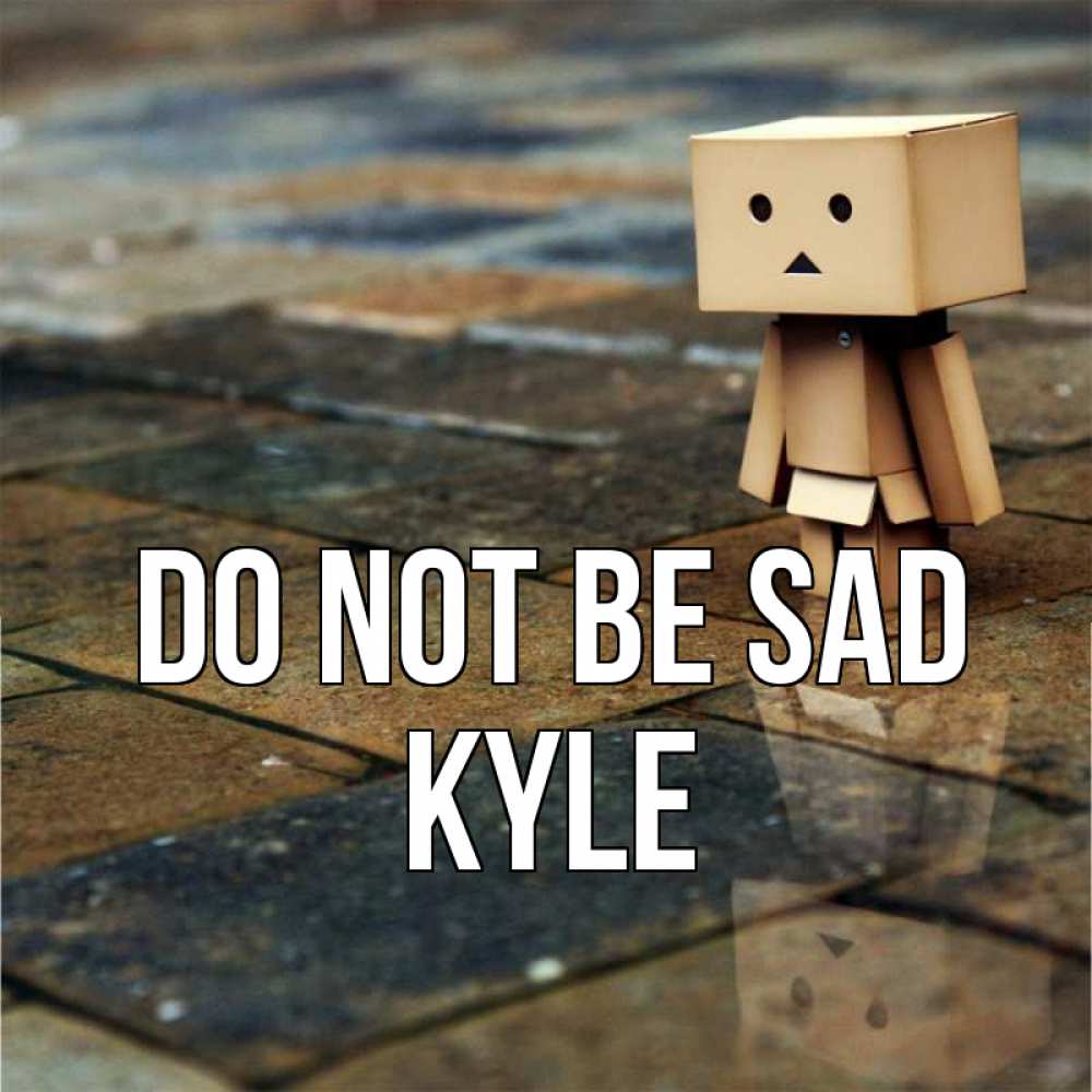 Greetings card с именем, Kyle Do not be sad Стив Greetings with text for free download 