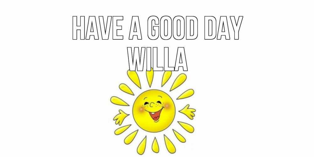 Greetings card с именем, Willa Have a good day открытка на каждый день Greetings with text for free download 