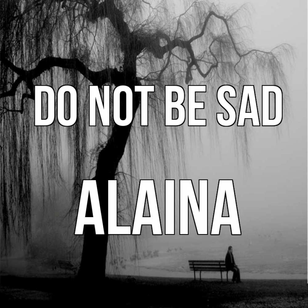 Greetings card с именем, Alaina Do not be sad висящие ветки дерева и лавочка под деревом Greetings with text for free download 