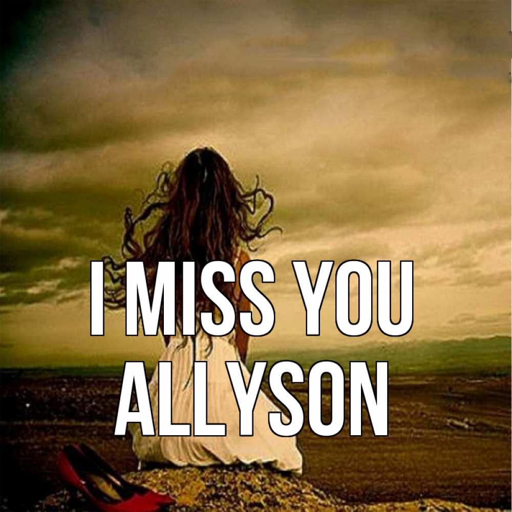 Greetings card с именем, Allyson I miss you возвращайся Greetings with text for free download 