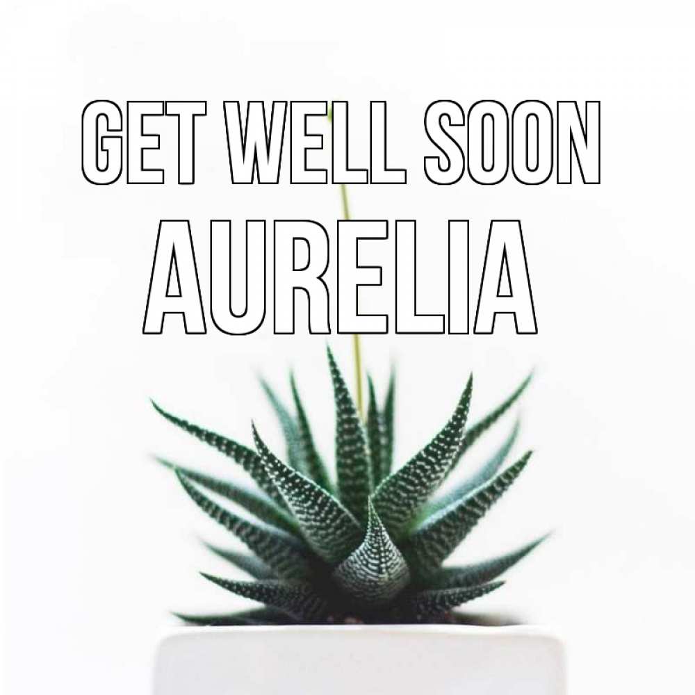 Greetings card с именем, Aurelia Get well soon короче это непонятная колючка Greetings with text for free download 