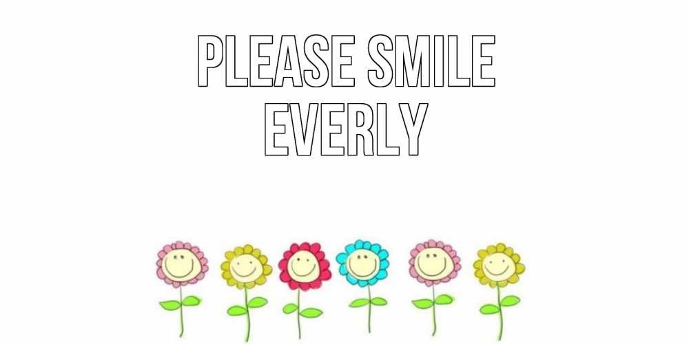 Greetings card с именем, Everly Please smile улыбка, цветы Greetings with text for free download 