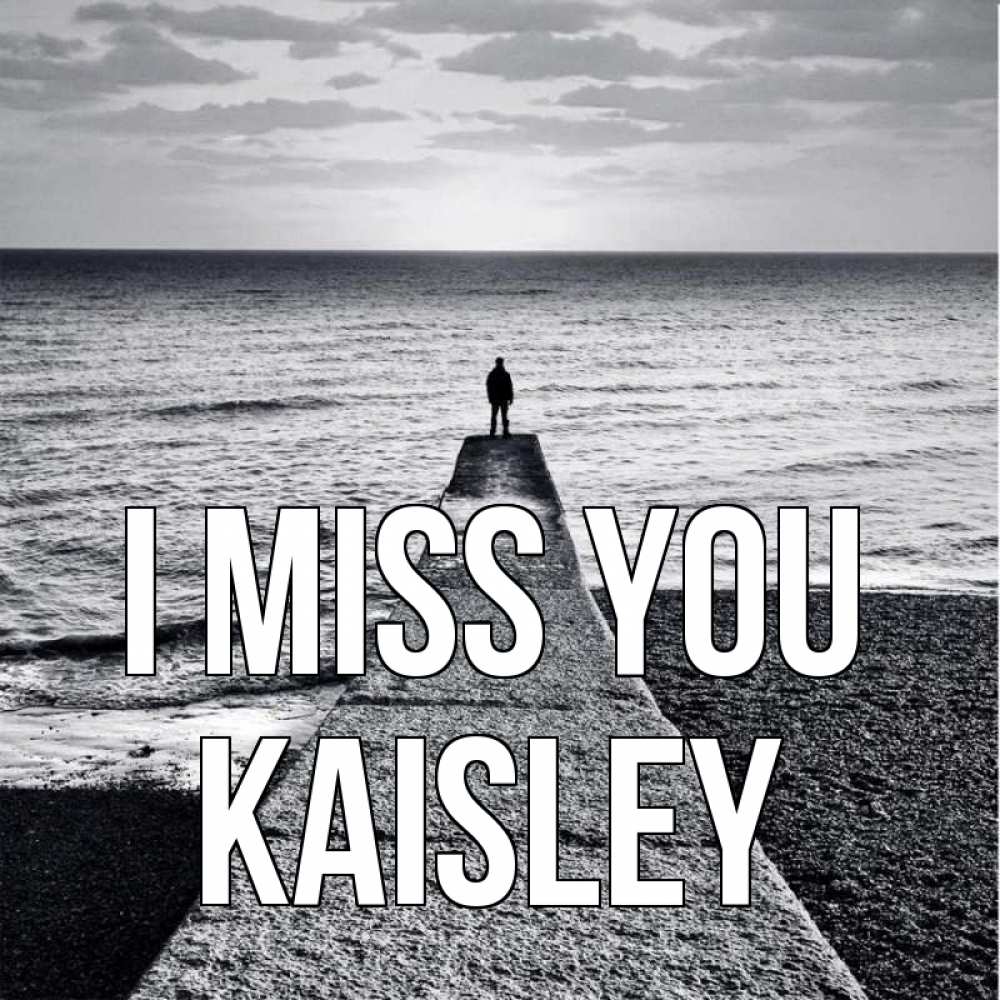 Greetings card с именем, Kaisley I miss you скучашки Greetings with text for free download 