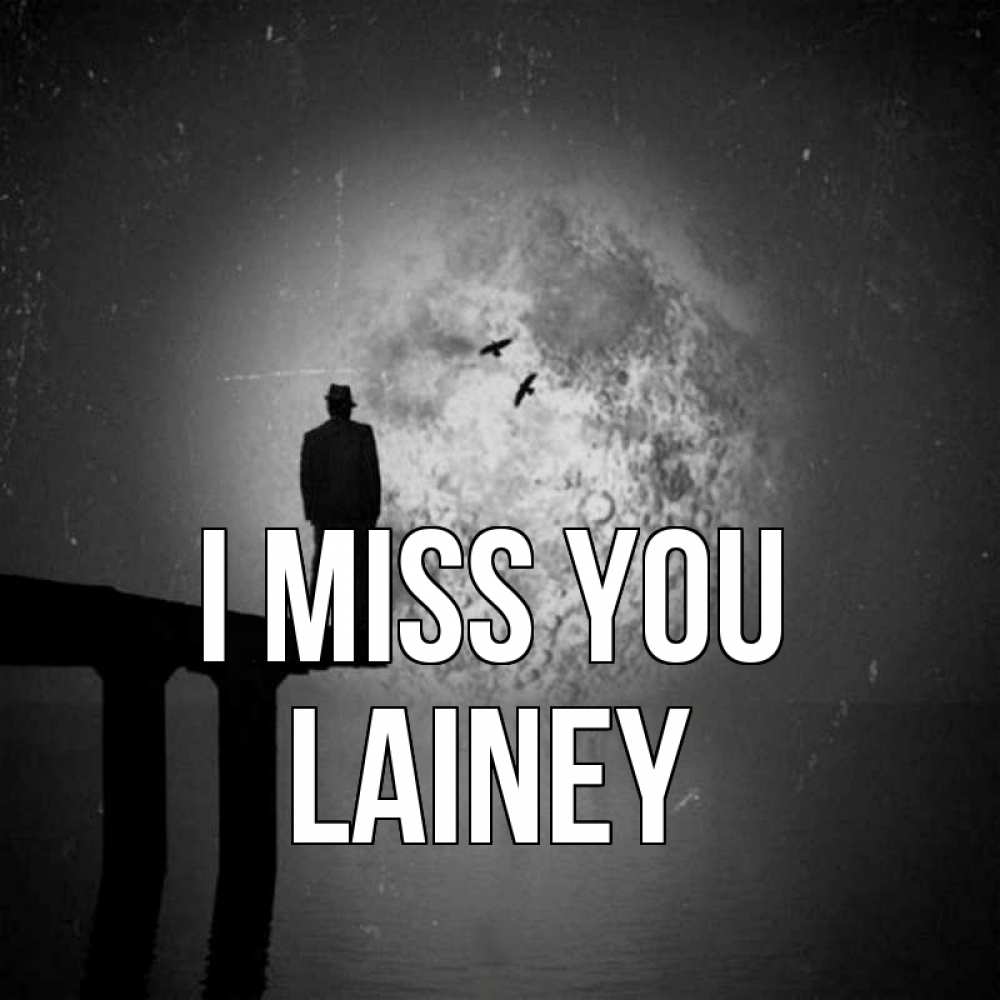 Greetings card с именем, Lainey I miss you мост 1 Greetings with text for free download 