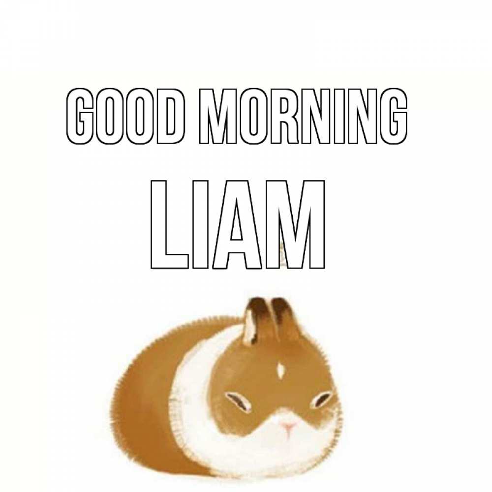 Greetings card с именем, Liam Good morning хорошего утречка Greetings with text for free download 