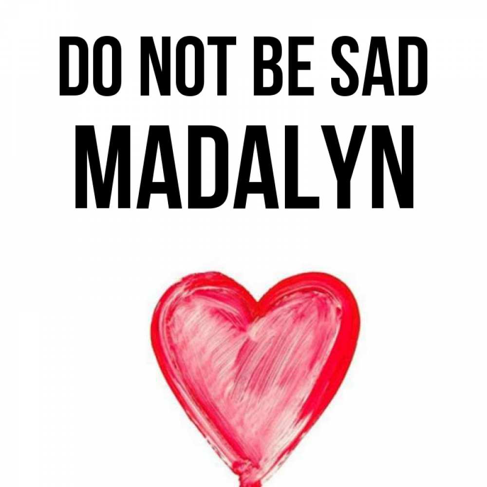 Greetings card с именем, Madalyn Do not be sad сердечко Greetings with text for free download 