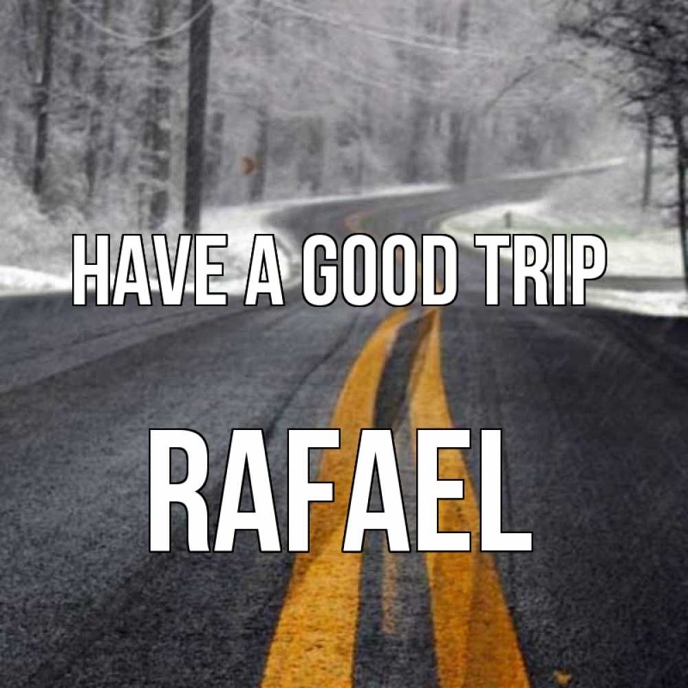 Greetings card с именем, Rafael Have a good trip хорошего вам путешествия Greetings with text for free download 