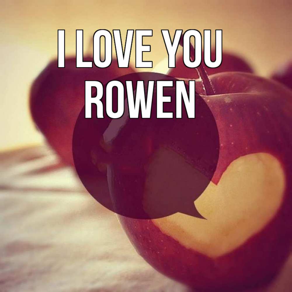 Greetings card с именем, Rowen I love you вырезалки из яблок Greetings with text for free download 