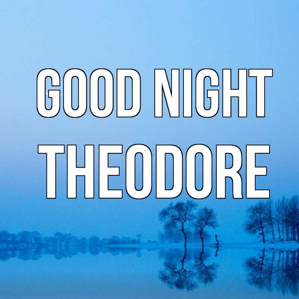 Greetings card с именем, Theodore Good night весна Greetings with text for free download 