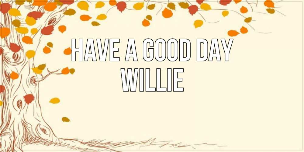 Greetings card с именем, Willie Have a good day осенний листопад Greetings with text for free download 