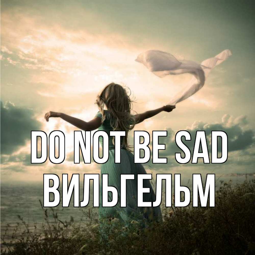 Greetings card с именем, Вильгельм Do not be sad красивая девушка  в платье Greetings with text for free download 