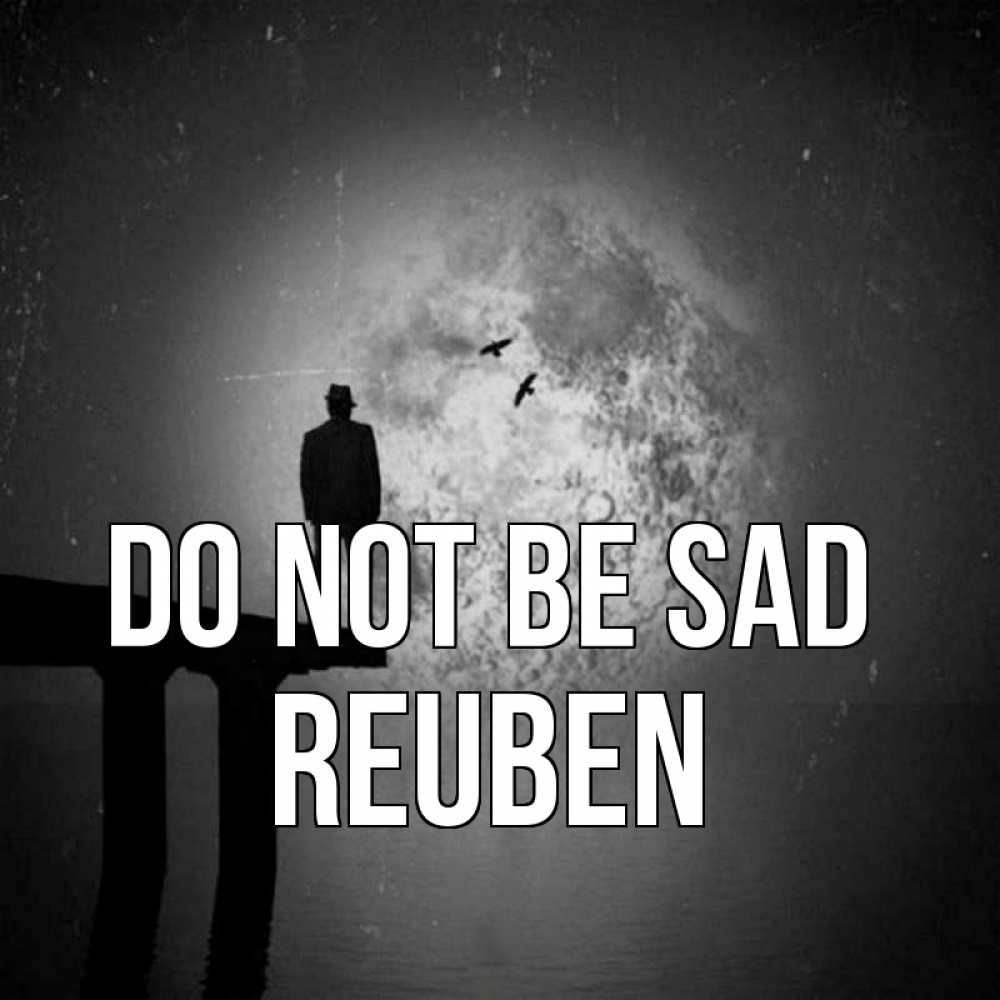 Greetings card с именем, Reuben Do not be sad мужчина на мосту Greetings with text for free download 