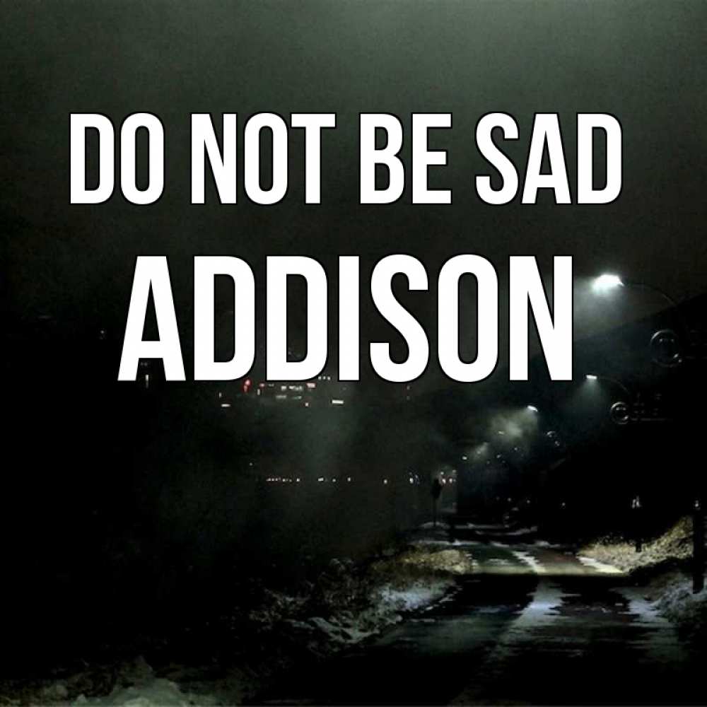 Greetings card с именем, Addison Do not be sad фонари Greetings with text for free download 