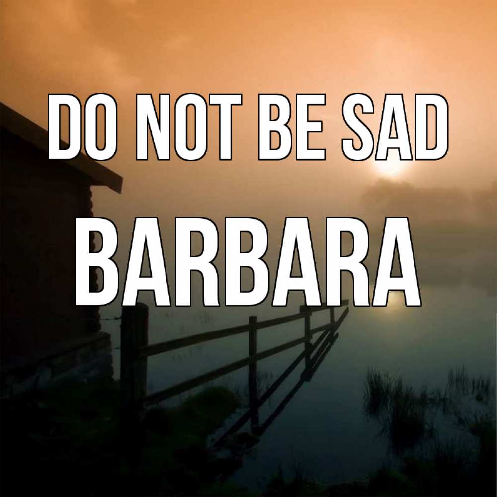 Greetings card с именем, Barbara Do not be sad дом у озера Greetings with text for free download 