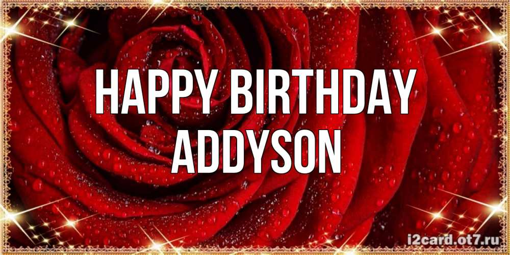 Greetings card с именем, Addyson Happy Birthday роса на розе блестящая в лучах солнца Greetings with text for free download 