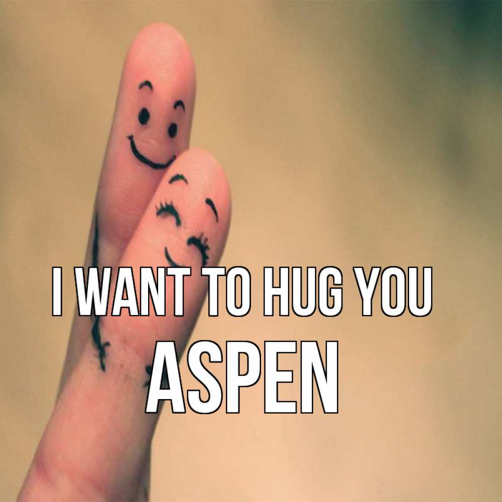 Greetings card с именем, Aspen I want to hug you рисунок на пальцах Greetings with text for free download 