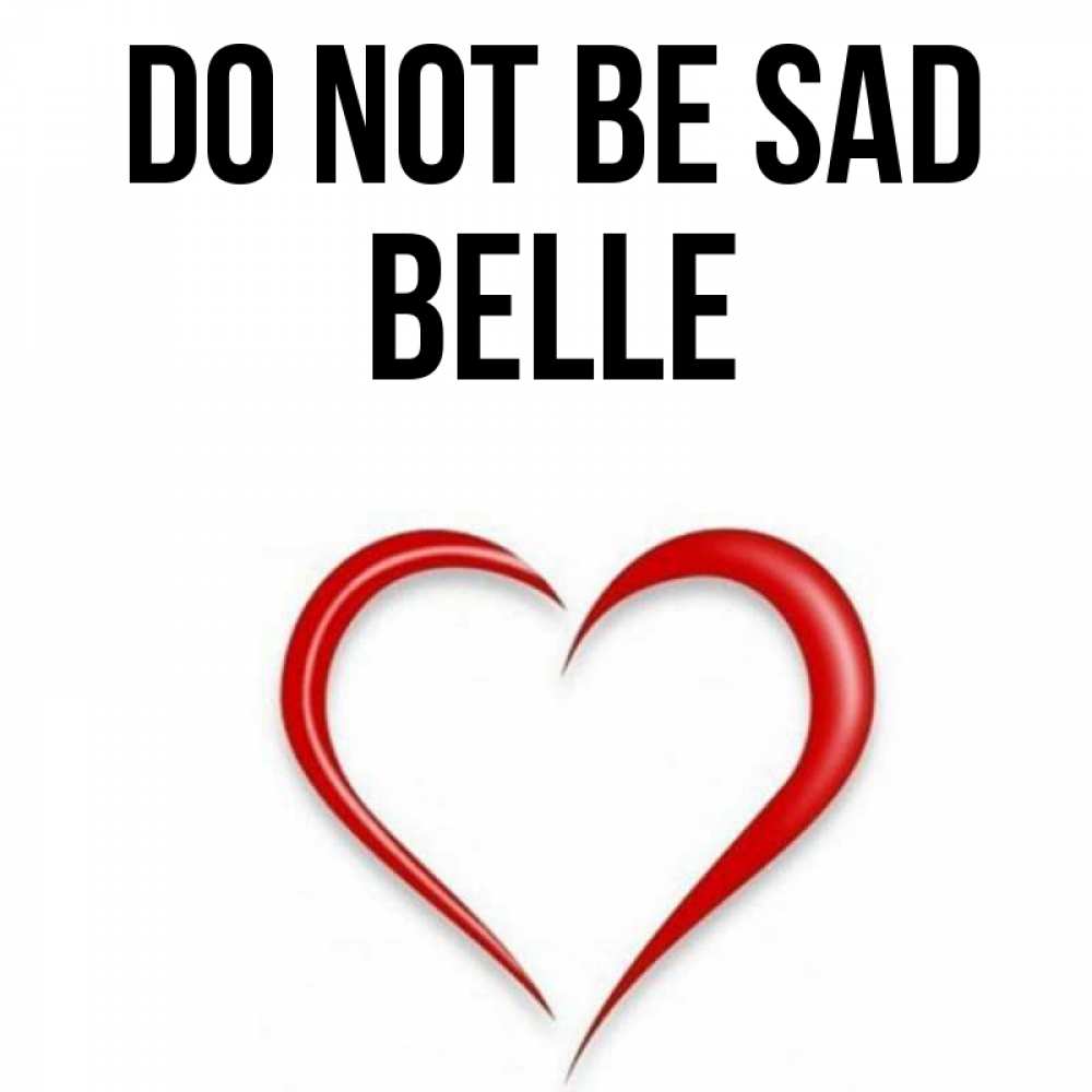 Greetings card с именем, Belle Do not be sad для любимой Greetings with text for free download 