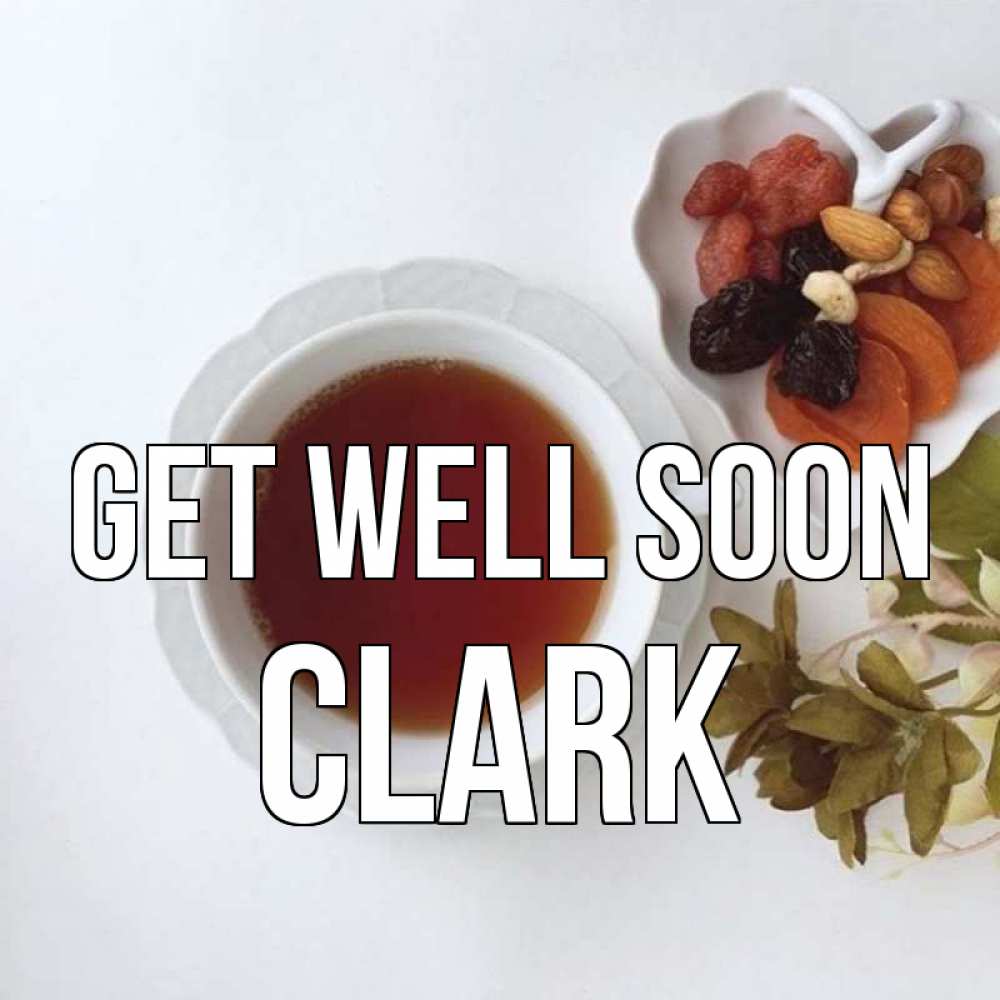 Greetings card с именем, Clark Get well soon неизвестные растения Greetings with text for free download 