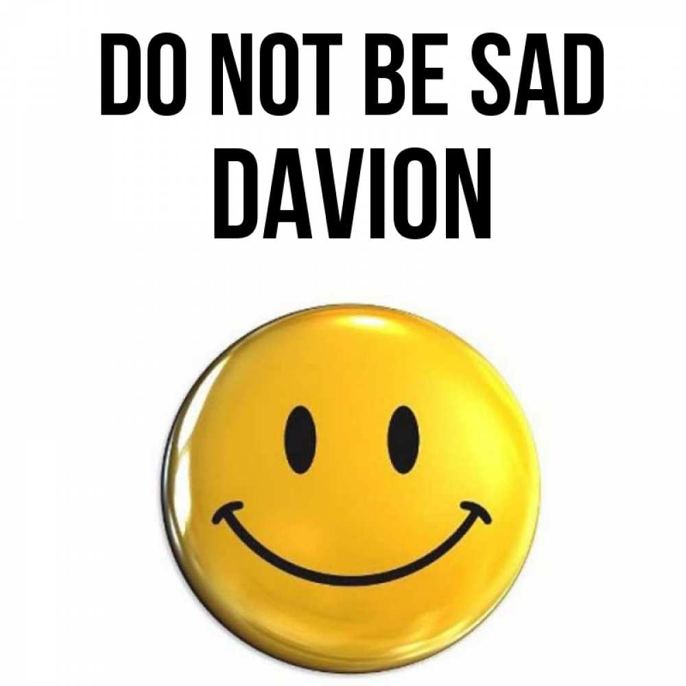 Greetings card с именем, Davion Do not be sad желаем всем позитива Greetings with text for free download 