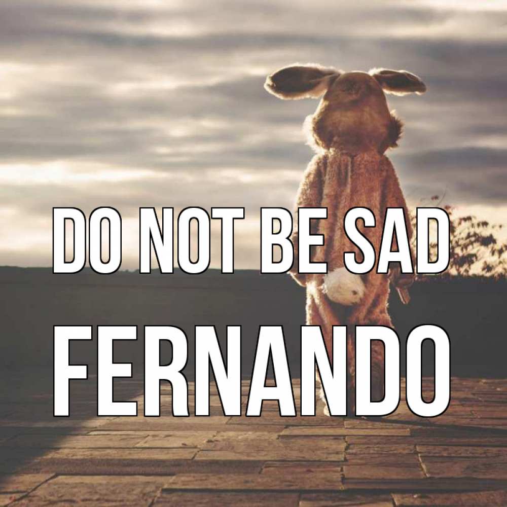Greetings card с именем, Fernando Do not be sad со спины Greetings with text for free download 
