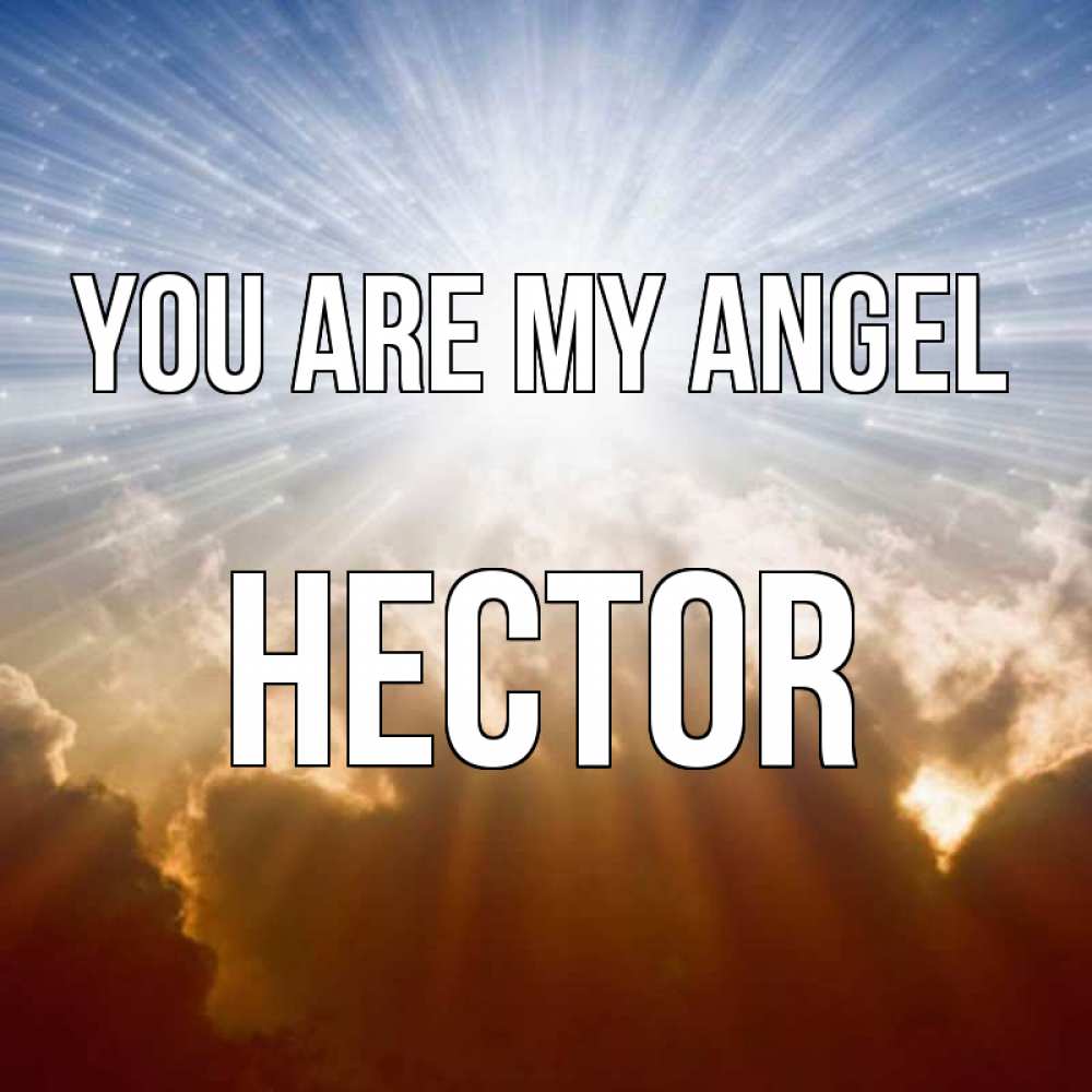 Greetings card с именем, Hector You are my angel ангельский свет на небе Greetings with text for free download 