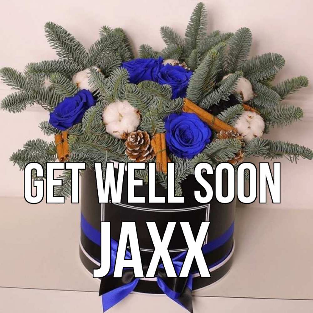Greetings card с именем, Jaxx Get well soon короче кто то загрузил эти шишки Greetings with text for free download 