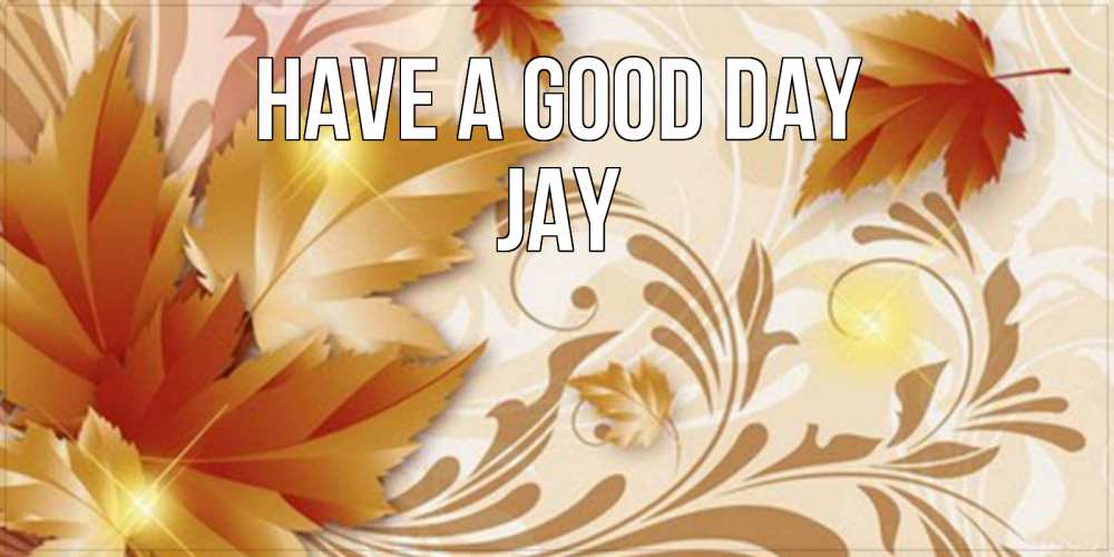 Greetings card с именем, Jay Have a good day листики и осеннее настроение Greetings with text for free download 