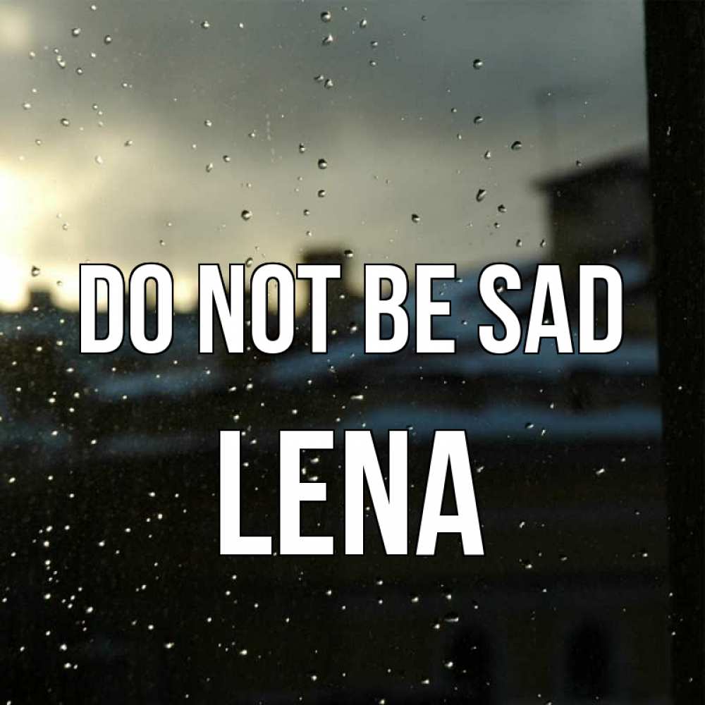 Greetings card с именем, Lena Do not be sad вид на крыши Greetings with text for free download 