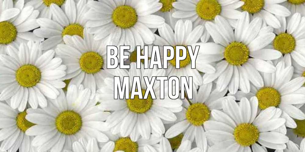 Greetings card с именем, Maxton Be happy поляна ромашек Greetings with text for free download 