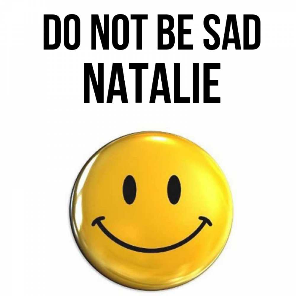 Greetings card с именем, Natalie Do not be sad желаем всем позитива Greetings with text for free download 