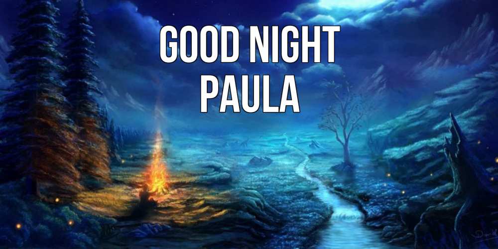 Greetings card с именем, Paula Good night спокойной ночи красивая картинка с подписью Greetings with text for free download 
