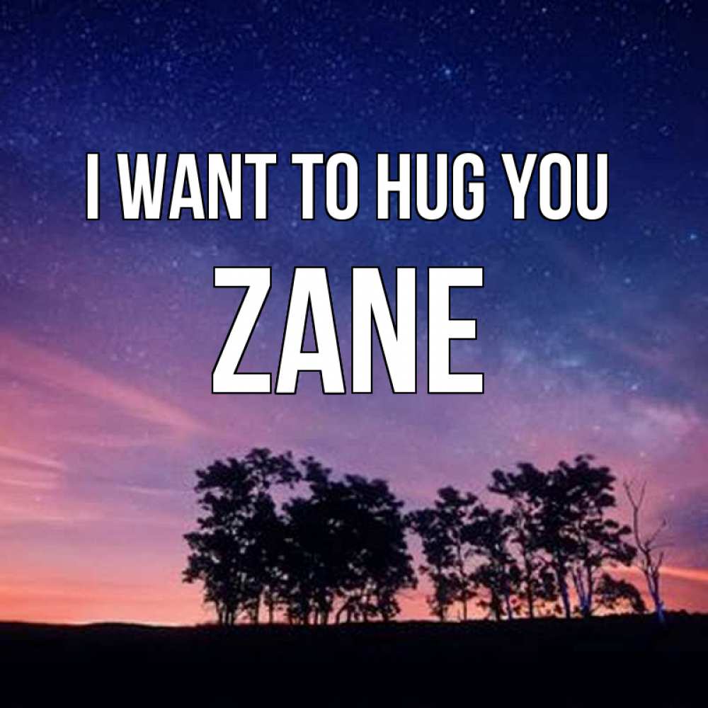 Greetings card с именем, Zane I want to hug you силуэты деревьев Greetings with text for free download 