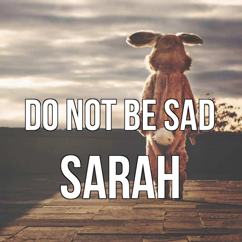 Greetings card с именем, Sarah Do not be sad со спины Greetings with text for free download 