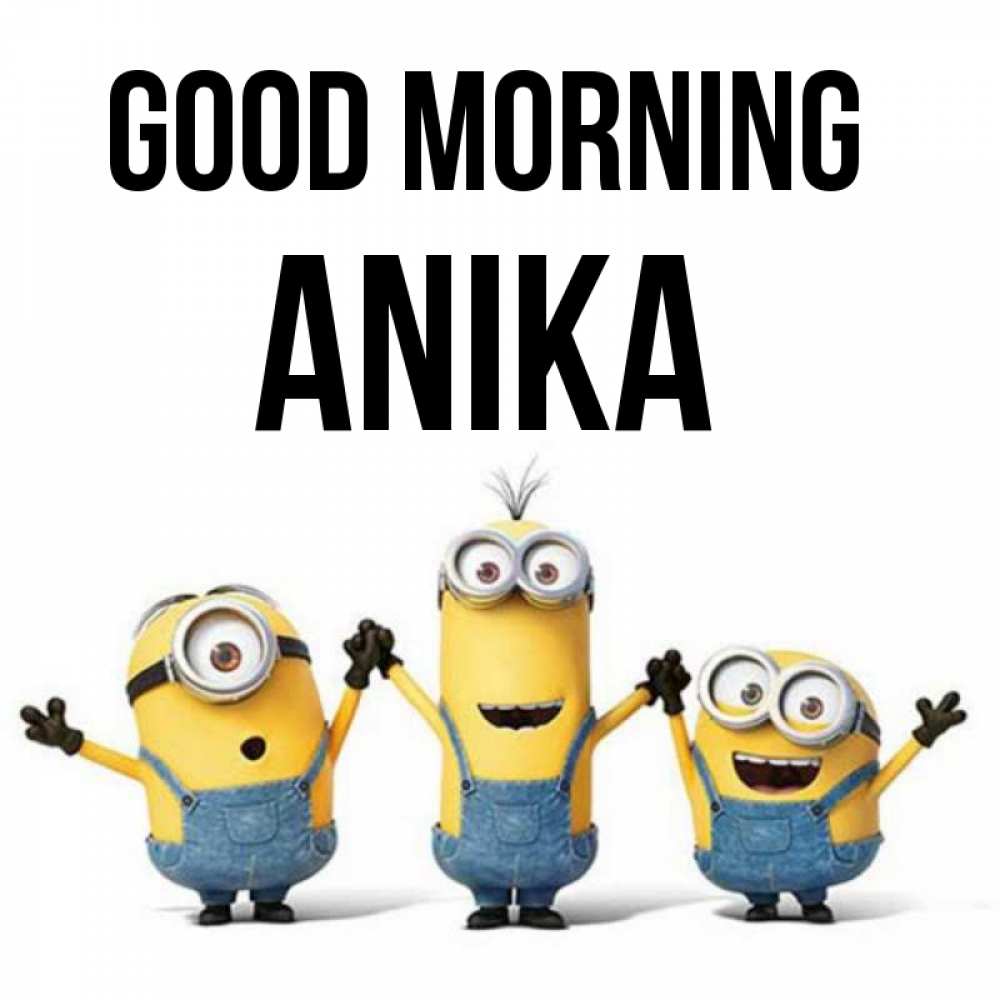 Greetings card с именем, Anika Good morning бодренького утра Greetings with text for free download 
