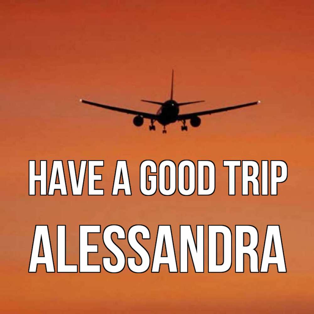 Greetings card с именем, Alessandra Have a good trip силуэт самолета Greetings with text for free download 