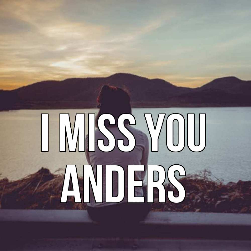 Greetings card с именем, Anders I miss you я уже соскучилась Greetings with text for free download 