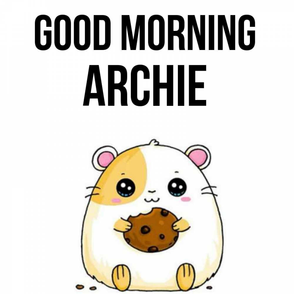 Greetings card с именем, Archie Good morning есть печеньку. Утречко Greetings with text for free download 
