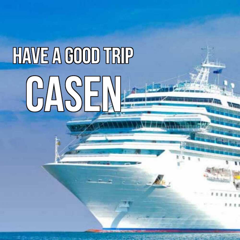 Greetings card с именем, Casen Have a good trip огромный лайнер Greetings with text for free download 
