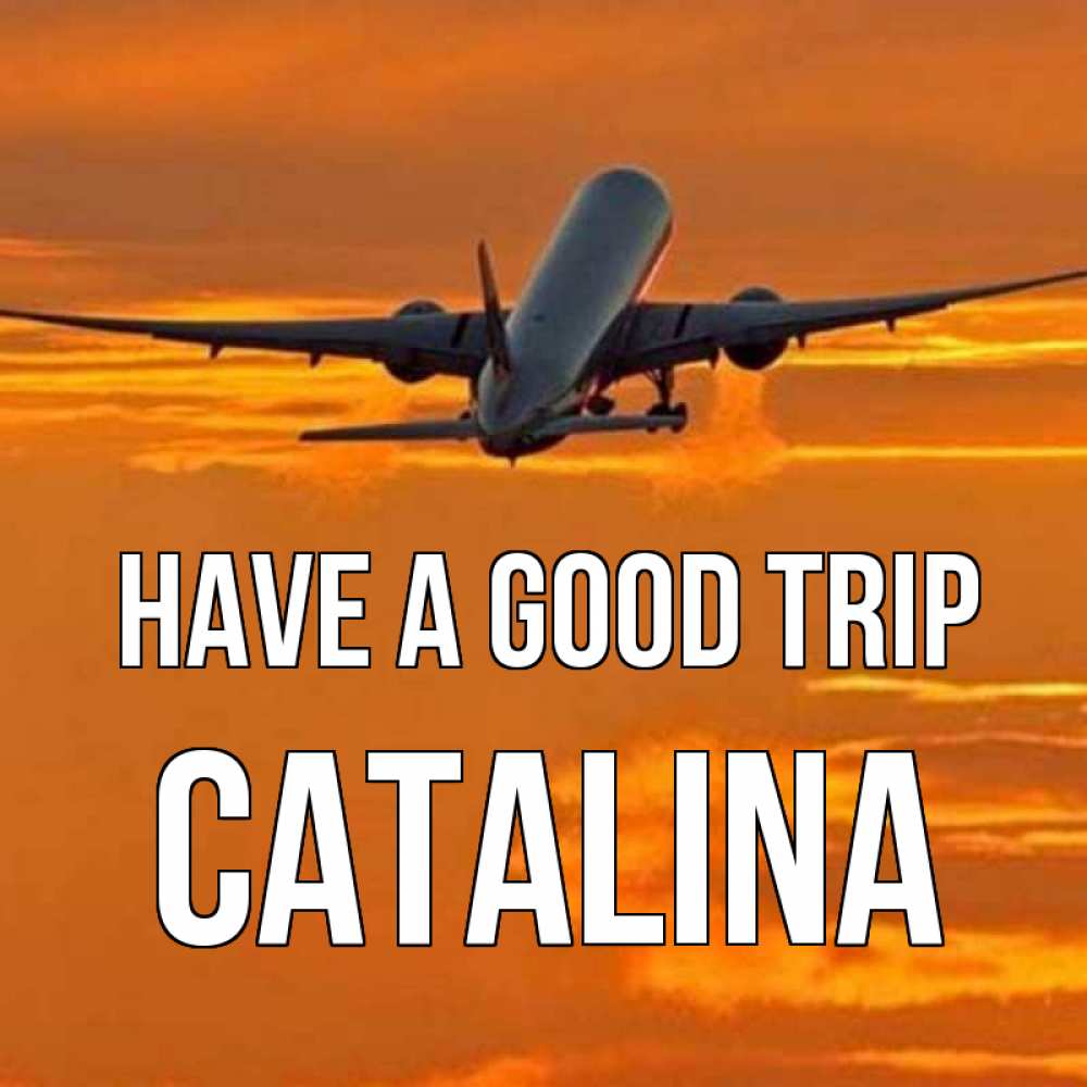 Greetings card с именем, Catalina Have a good trip оранжевое небо Greetings with text for free download 
