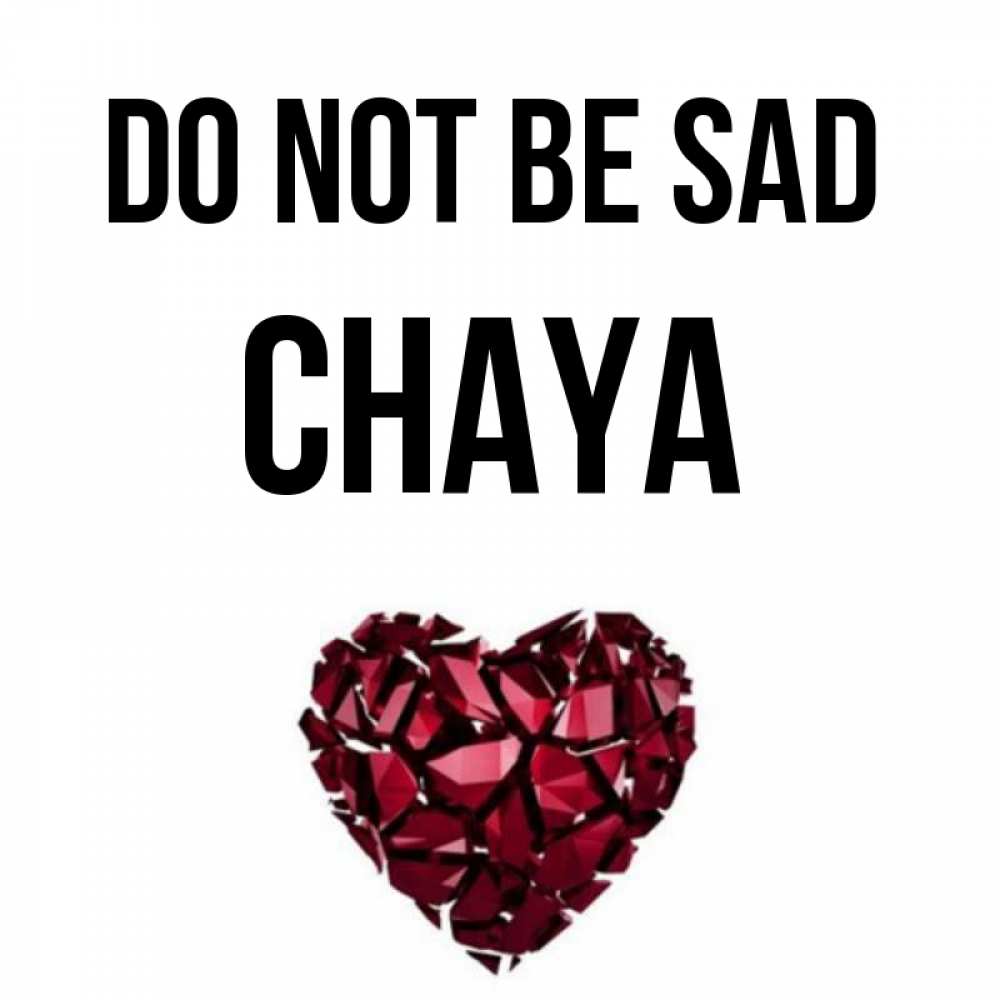 Greetings card с именем, Chaya Do not be sad рубиновое сердечко Greetings with text for free download 