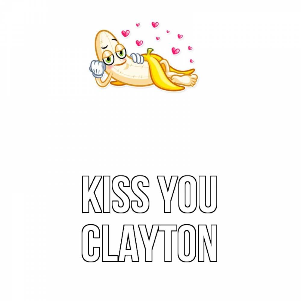 Greetings card с именем, Clayton Kiss you поцелуй открытки бесплатно Greetings with text for free download 
