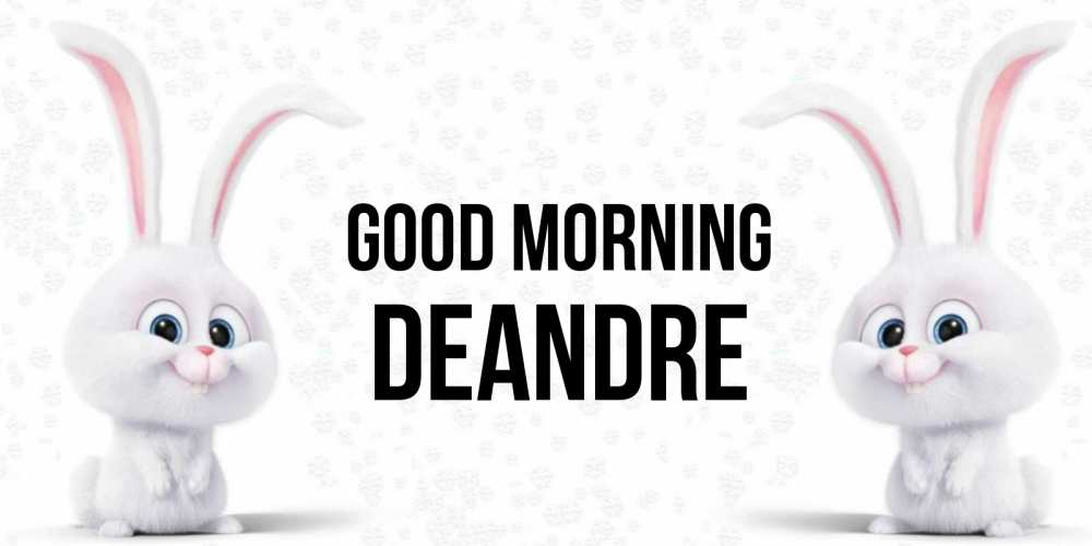 Greetings card с именем, Deandre Good morning кролики с длинными ушками Greetings with text for free download 